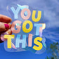 You Got This Sun Catcher Window Decal